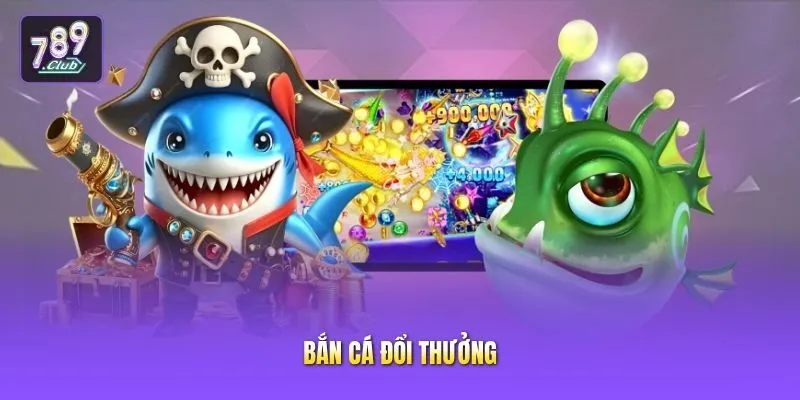 Bắn cá đổi thưởng