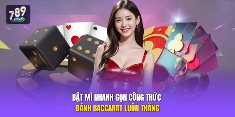 Bật mí nhanh gọn công thức đánh baccarat luôn thắng