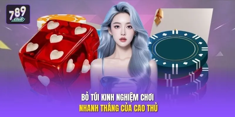 Bỏ túi kinh nghiệm chơi nhanh thắng của cao thủ