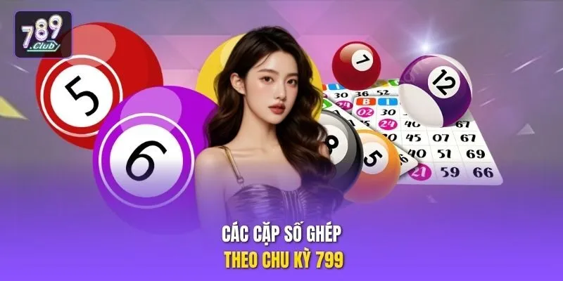 Các cặp số ghép theo chu kỳ 799