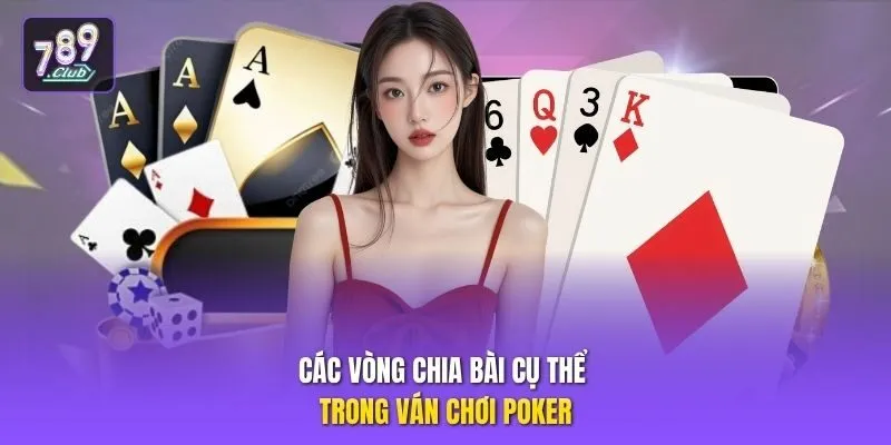 Các vòng chia bài cụ thể trong ván chơi poker