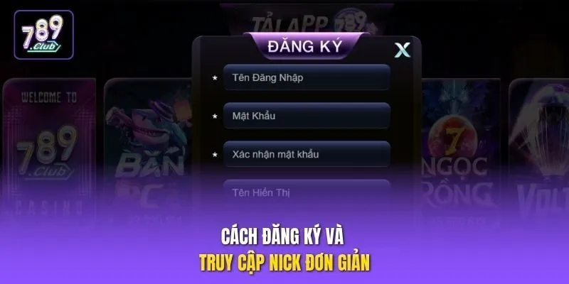 Cách đăng ký và truy cập nick đơn giản