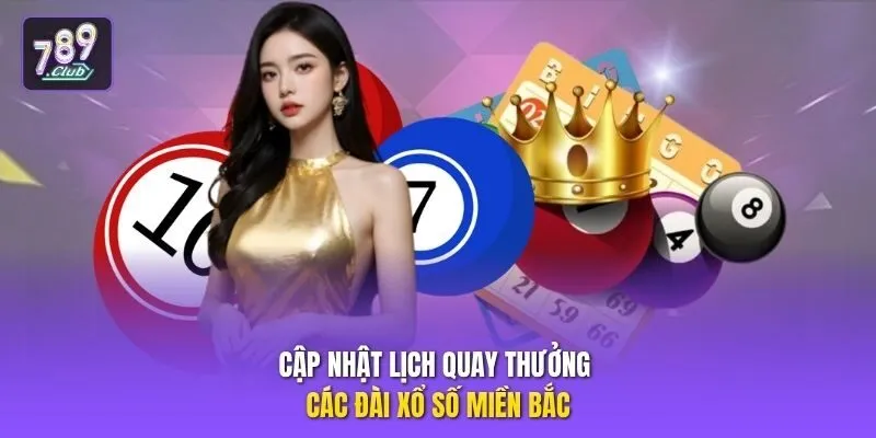 Cập nhật lịch quay thưởng các đài xổ số miền Bắc
