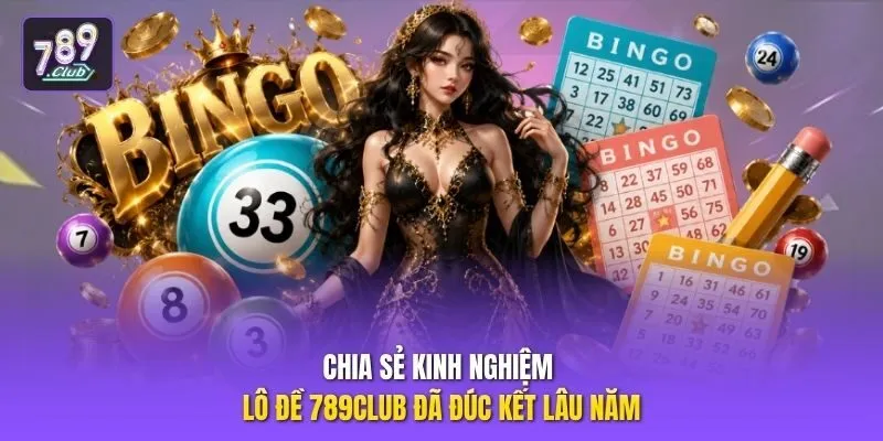 Chia sẻ kinh nghiệm lô đề 789club  đã đúc kết lâu năm