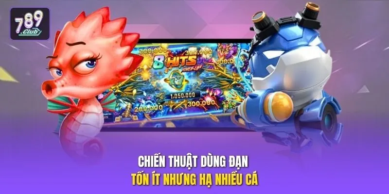 Chiến thuật dùng đạn tốn ít nhưng hạ nhiều cá