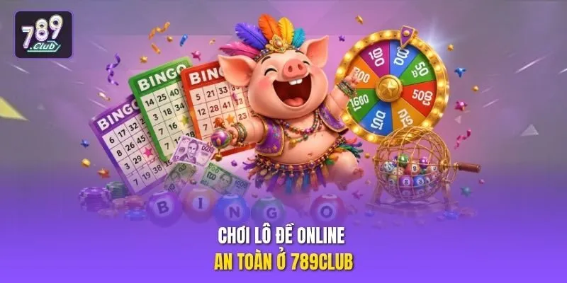 Chơi lô đề online an toàn ở 789club