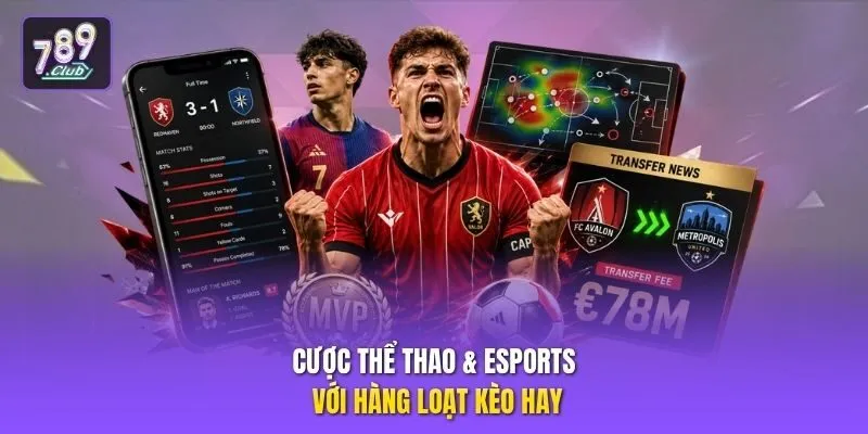 Cược thể thao & Esports với hàng loạt kèo hay