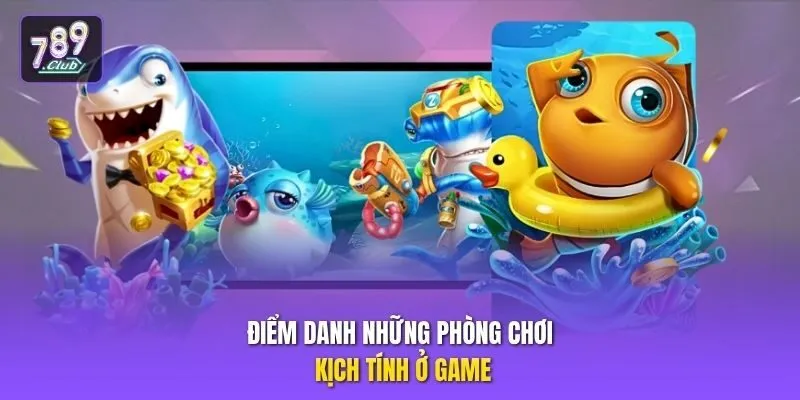 Điểm danh những phòng chơi kịch tính ở game