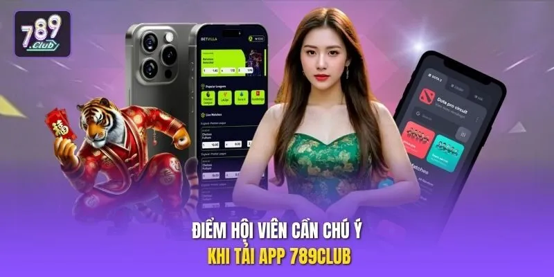 Điểm hội viên cần chú ý khi  tải app 789club