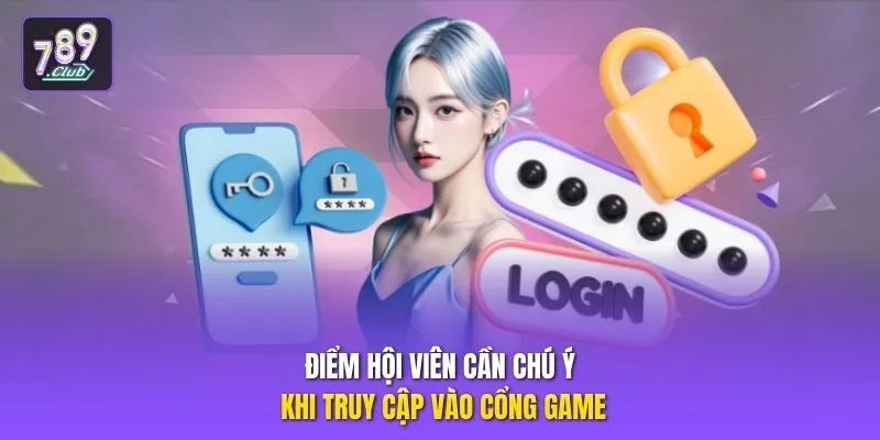 Điểm hội viên cần chú ý khi truy cập vào cổng game