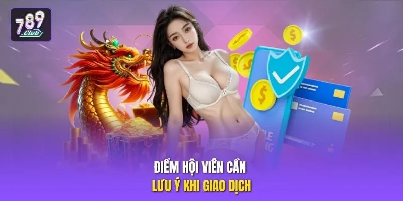 Điểm hội viên cần lưu ý khi giao dịch