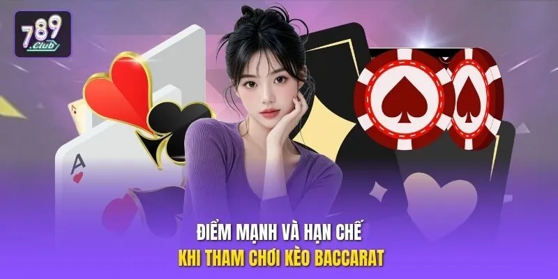 Điểm mạnh và hạn chế khi tham chơi kèo baccarat