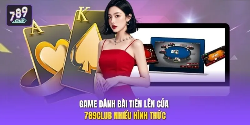 Game đánh bài tiến lên  của 789club nhiều hình thức