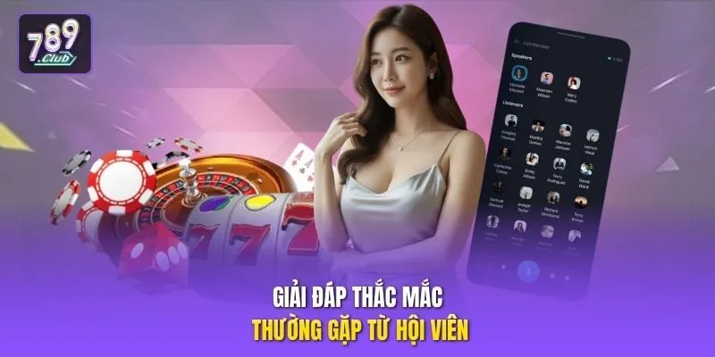 Giải đáp thắc mắc thường gặp từ hội viên
