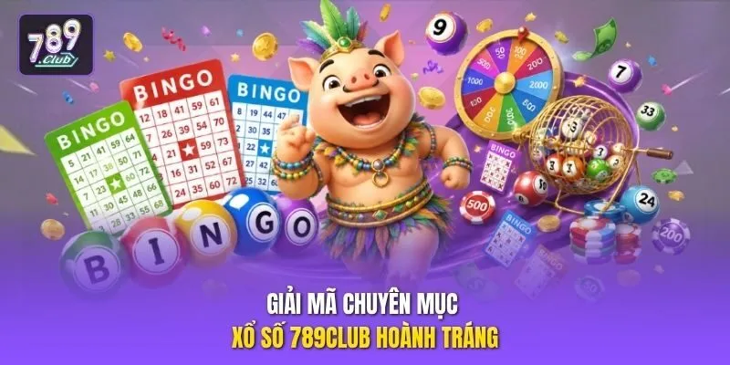 Giải mã chuyên mục xổ số 789club hoành tráng