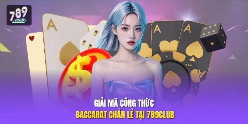 Giải mã công thức baccarat chẵn lẻ tại 789club