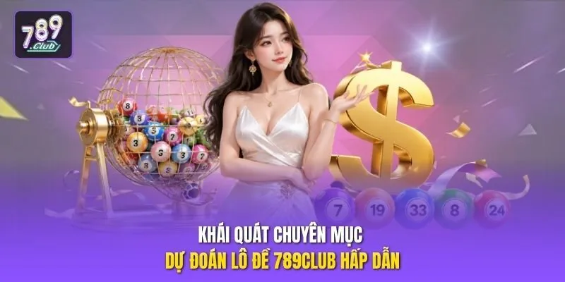 Khái quát chuyên mục dự đoán lô đề 789club hấp dẫn