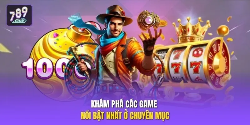 Khám phá các game nổi bật nhất ở chuyên mục