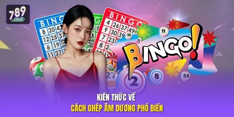Kiến thức về cách ghép âm dương phổ biến