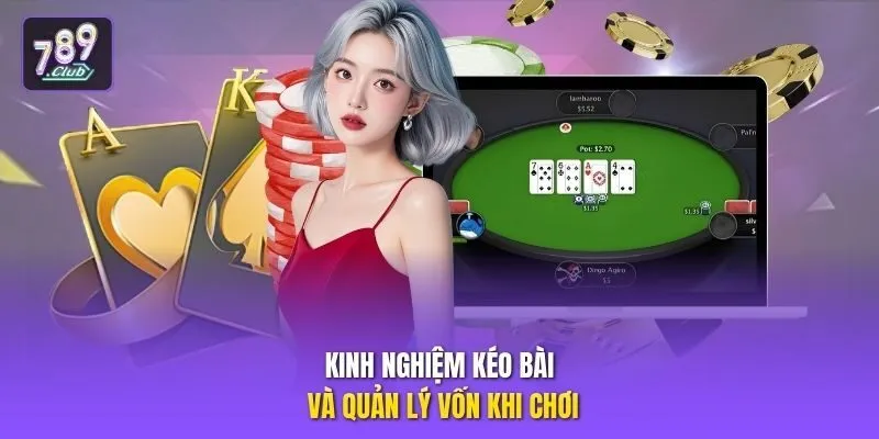 Kinh nghiệm kéo bài và quản lý vốn khi chơi