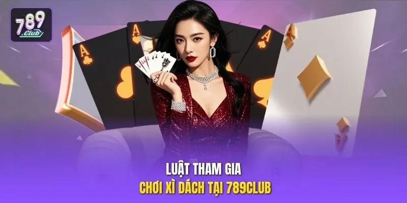 Luật tham gia chơi xì dách tại 789club