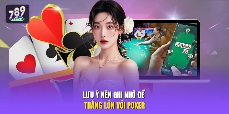 Lưu ý nên ghi nhớ để thắng lớn với poker