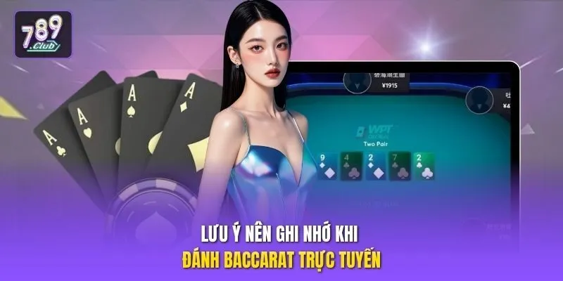 Lưu ý nên ghi nhớ khi đánh baccarat trực tuyến