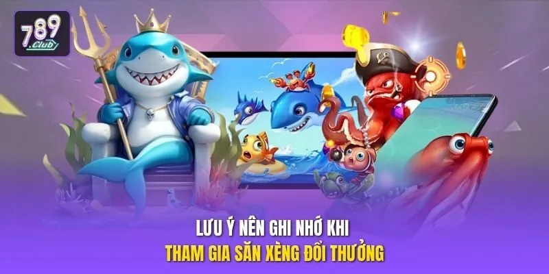 Lưu ý nên ghi nhớ khi tham gia săn xèng đổi thưởng