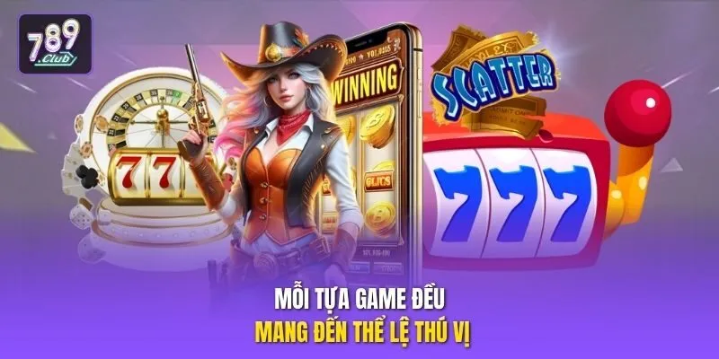 Mỗi tựa game đều mang đến thể lệ thú vị
