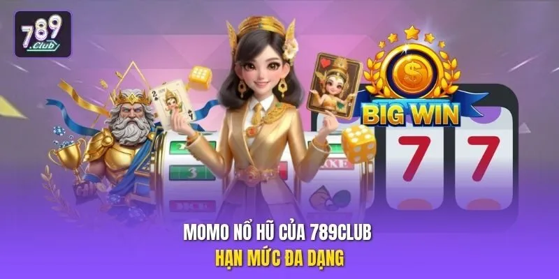 Momo nổ hũ của 789club hạn mức đa dạng