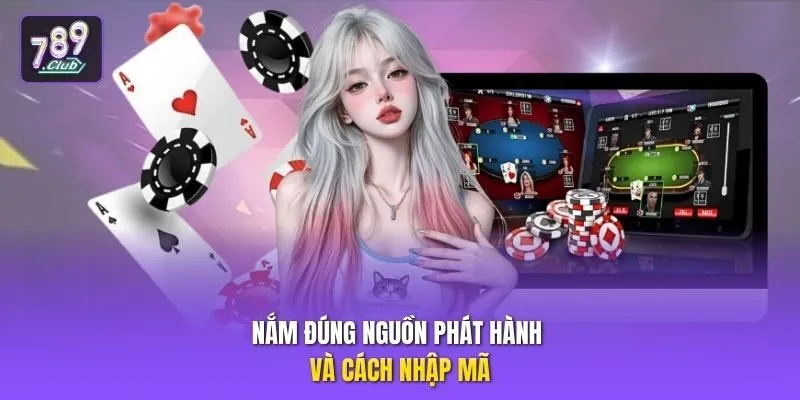 Nắm đúng nguồn phát hành và cách nhập mã