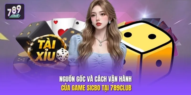 Nguồn gốc và cách vận hành của game sicbo tại 789club