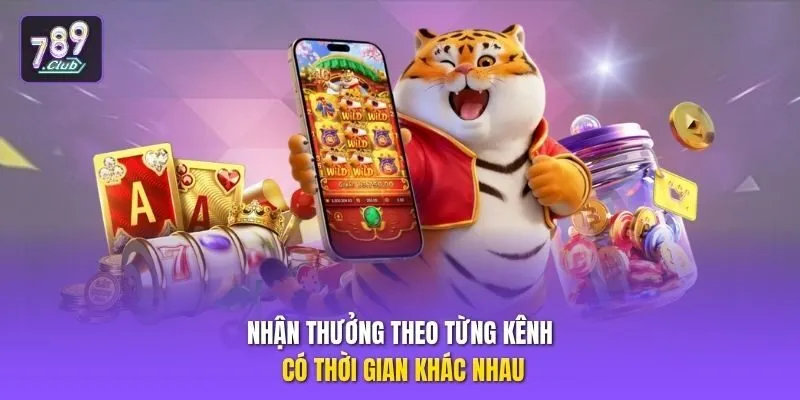 Nhận thưởng theo từng kênh có thời gian khác nhau