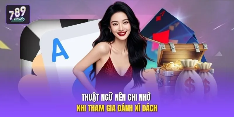 Thuật ngữ nên ghi nhớ khi tham gia đánh xì dách