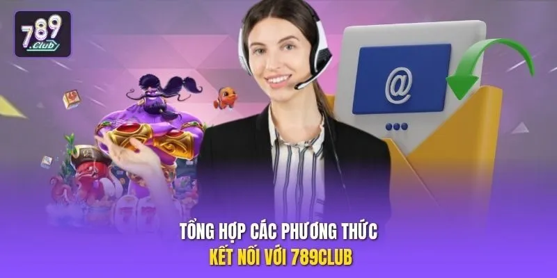 Tổng hợp các phương thức kết nối với 789club 