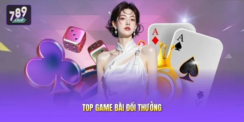Top game bài đổi thưởng