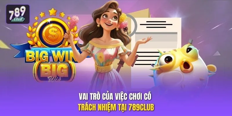 Vai trò của việc chơi có trách nhiệm tại 789club