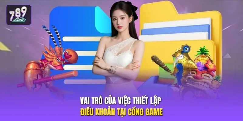 Vai trò của việc thiết lập điều khoản tại cổng game
